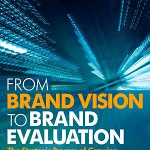 From Brand Vision to Brand Evaluation: The Strategic Process of Growing and Strengthening Brands