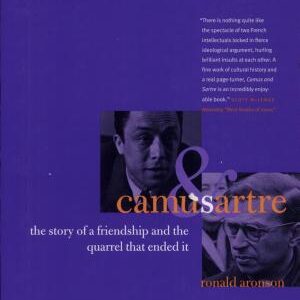 Camus and Sartre: The Story of a Friendship and the Quarrel that Ended It