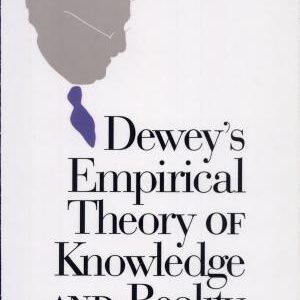 Dewey's Empirical Theory of Knowledge and Reality