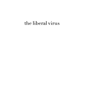 The Liberal Virus: Permanent War and the Americanization of the World