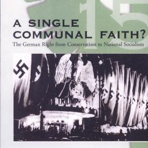 A Single Communal Faith?: The German Right from Conservatism to National Socialism