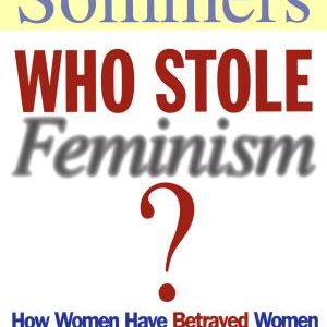 Who Stole Feminism?: How Women Have Betrayed Women