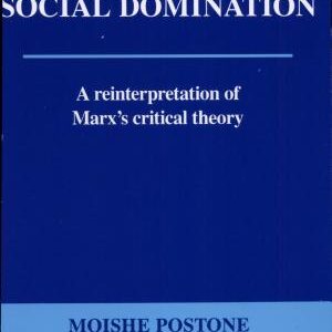 Time, Labor, and Social Domination: A Reinterpretation of Marx's Critical Theory