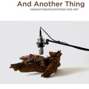 And Another Thing: Nonanthropocentrism and Art