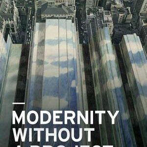 Modernity Without a Project