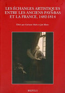 Les échanges artistiques entre les anciens Pays-Bas et la France, 1482-1814: actes