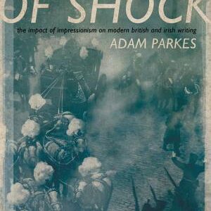 A Sense of Shock: The Impact of Impressionism on Modern British and Irish Writing