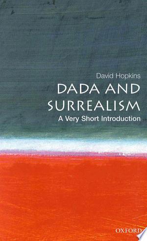 Dada and Surrealism: A Very Short Introduction