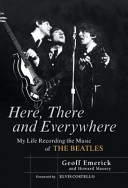 Here, There, and Everywhere: My Life Recording the Music of the Beatles