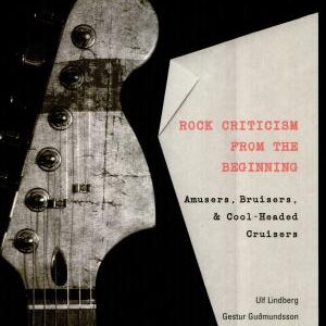 Rock Criticism from the Beginning: Amusers, Bruisers, and Cool-headed Cruisers