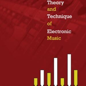 The Theory and Technique of Electronic Music