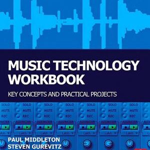 Music Technology Workbook: Key Concepts and Practical Projects
