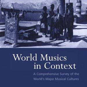 World Musics in Context: A Comprehensive Survey of the World's Major Musical Cultures