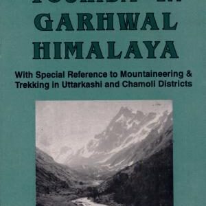 Tourism in Garhwal Himalaya: With Special Reference to Mountaineering and Trekking in Uttarkashi and Chamoli Districts