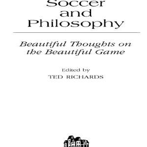 Soccer and Philosophy: Beautiful Thoughts on the Beautiful Game