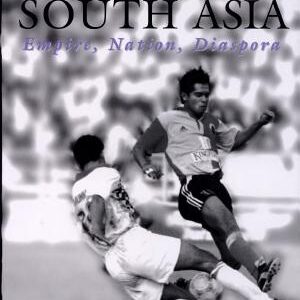 Soccer in South Asia: Empire, Nation, Diaspora