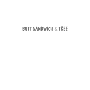 Butt Sandwich & Tree