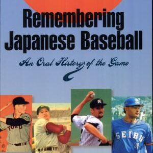 Remembering Japanese Baseball: An Oral History of the Game