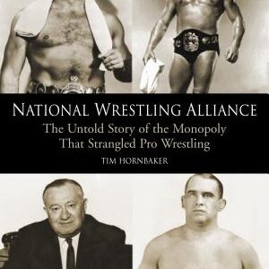 National Wrestling Alliance: The Untold Story of the Monopoly That Strangled Professional Wrestling