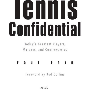 Tennis Confidential: Today's Greatest Players, Matches, and Controversies