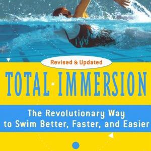 Total Immersion: The Revolutionary Way To Swim Better, Faster, and Easier