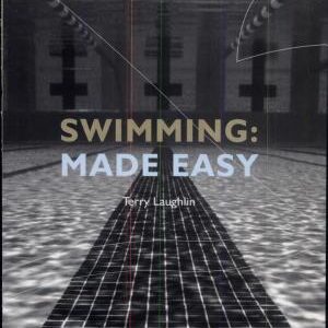 Swimming Made Easy: The Total Immersion Way for Any Swimmer to Achieve Fluency, Ease, and Speed in Any Stroke