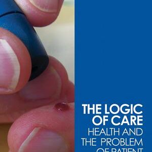 The Logic of Care: Health and the Problem of Patient Choice