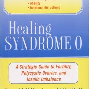 Healing Syndrome O: A Strategic Guide to Fertility, Polycystic Ovaries, and Insulin Imbalance