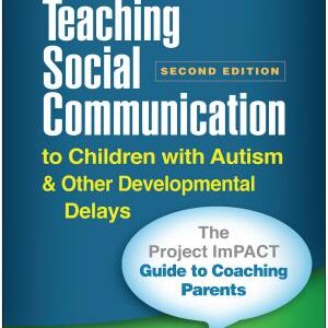 Teaching Social Communication to Children with Autism and Other Developmental Delays, Second Edition: The Project ImPACT Manual for Parents