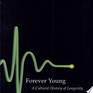 Forever Young: A Cultural History of Longevity
