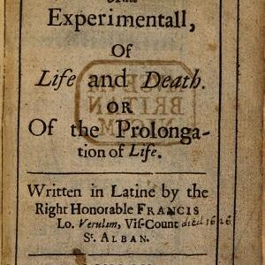 History Naturall and Experimentall of Life and Death, Or, Of the Prolongation of Life
