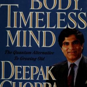 Ageless Body, Timeless Mind: The Quantum Alternative to Growing Old