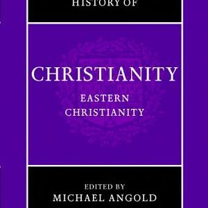 The Cambridge History of Christianity: Volume 5, Eastern Christianity