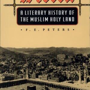 Mecca: A Literary History of the Muslim Holy Land