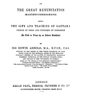 The Light of Asia ; Or, The Great Renunciation, Being the Life and Teaching of Gautama Prince of India and Founder of Buddhism