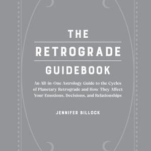 The Retrograde Guidebook: An All-in-One Astrology Guide to the Cycles of Planetary Retrograde and How They Affect Your Emotions, Decisions, and Relationships