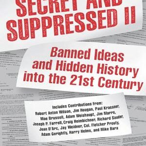 Secret and Suppressed II: Banned Ideas and Hidden History Into the 21st Century