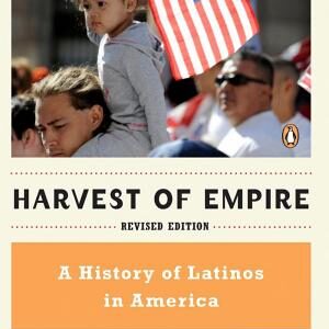 Harvest of Empire: A History of Latinos in America