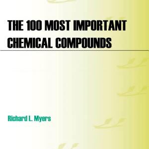 The 100 Most Important Chemical Compounds: A Reference Guide