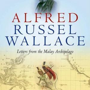 Alfred Russel Wallace: Letters from the Malay Archipelago