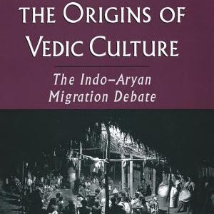 The Quest for the Origins of Vedic Culture: The Indo-Aryan Migration Debate