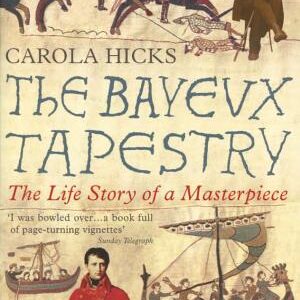 The Bayeux Tapestry: The Life Story of a Masterpiece