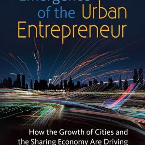 The Emergence of the Urban Entrepreneur: How the Growth of Cities and the Sharing Economy Are Driving a New Breed of Innovators