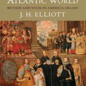 Empires of the Atlantic World: Britain and Spain in America, 1492-1830