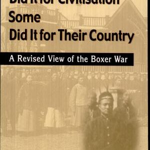Some Did it for Civilisation, Some Did it for Their Country: A Revised View of the Boxer War