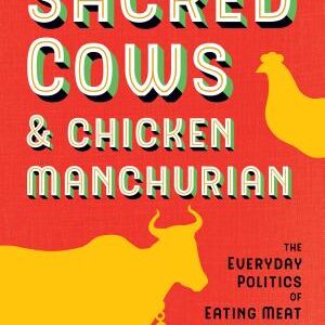 Sacred Cows and Chicken Manchurian: The Everyday Politics of Eating Meat in India