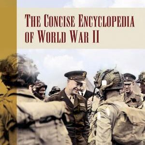 The Concise Encyclopedia of World War II: [2 volumes]