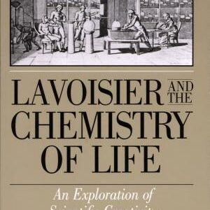 Lavoisier and the Chemistry of Life: An Exploration of Scientific Creativity