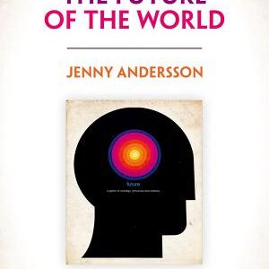 The Future of the World: Futurology, Futurists, and the Struggle for the Post Cold War Imagination