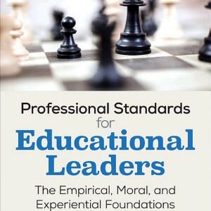 Professional Standards for Educational Leaders: The Empirical, Moral, and Experiential Foundations